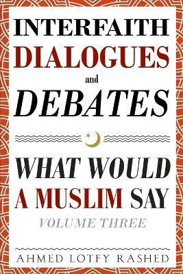 Interfaith Dialogues and Debates(English, Paperback, Rashed Ahmed Lotfy)