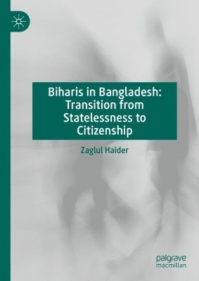 Biharis in Bangladesh: Transition from Statelessness to Citizenship(English, Hardcover, Haider Zaglul)