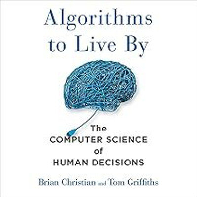 Algorithms to Live By: The Computer Science of Human Decisions(Paperback, Brian Christian, Tom Griffiths, et al.)