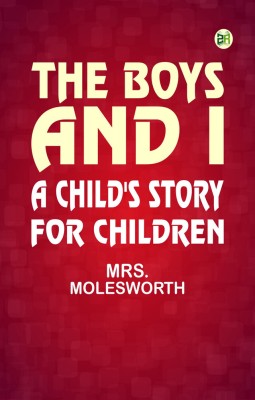 The Boys and I: A Child's Story for Children(Paperback, Mrs. Molesworth)