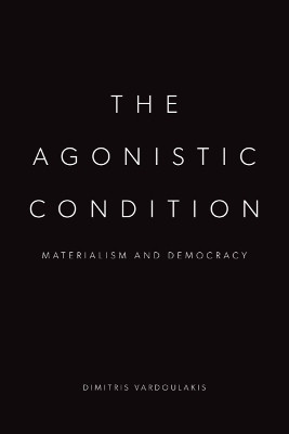 The Agonistic Condition(English, Hardcover, Vardoulakis Dimitris)