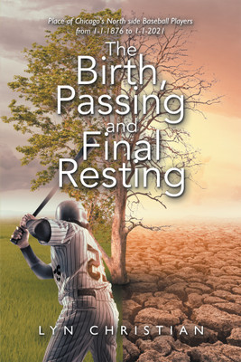 The Birth, Passing and Final Resting Place of Chicago's North Side Baseball Players from 1-1-1876 to 1-1-2021(English, Paperback, Christian Lyn)