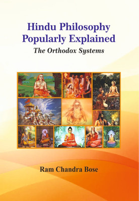 Hindu Philosophy Popularly Explained: The Orthodox Systems(Hardcover, Ram Chandra Bose)