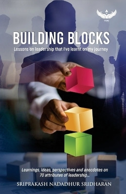 BUILDING BLOCKS: Lessons on leadership I’ve learnt on my journey(Paperback, Sriprakash Nadadhur Sridharan)