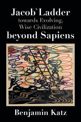 Jacob` Ladder Towards Evolving, Wise Civilization Beyond Sapiens(English, Paperback, Katz Benjamin)