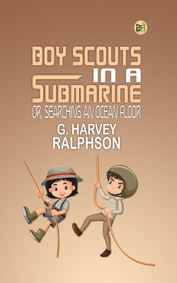 Boy Scouts in a Submarine; Or, Searching an Ocean Floor(Paperback, G. Harvey Ralphson)