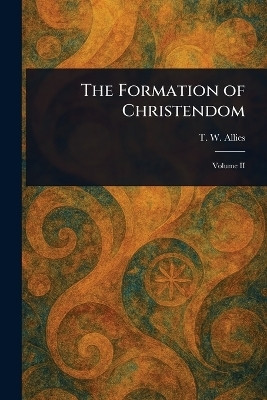 The Formation of Christendom(English, Paperback, Allies T W (Thomas William))