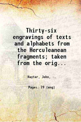Thirty-six engravings of texts and alphabets from the Herculeanean fragments; taken from the original copper plates executed under the direction of the Rev. John Hayter, and now in the Bod [Hardcover](Hardcover, Hayter, John, .)