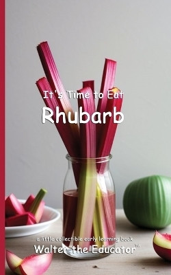 It's Time to Eat Rhubarb(English, Paperback, Walter the Educator)