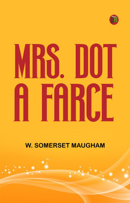 Mrs. Dot A Farce(Paperback, W. Somerset Maugham)