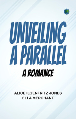 Unveiling a Parallel: A Romance(Paperback, Alice Ilgenfritz Jones, Ella Merchant)