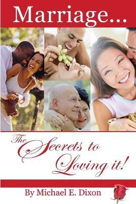 Marriage...The Secrets to Loving It!(English, Paperback, Dixon Michael E)