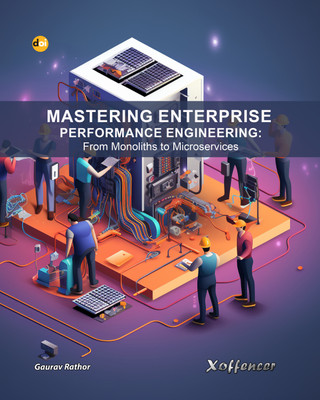 Mastering Enterprise Performance Engineering: From Monoliths to Microservices(Xoffencer International Book Publication Hous, Gaurav Rathor)