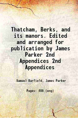 Thatcham, Berks, and its manors. Edited and arranged for publication by James Parker Volume 2nd Appendices 1901 [Hardcover](Hardcover, Samuel Barfield, James Parker)