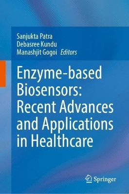 Enzyme-based Biosensors: Recent Advances and Applications in Healthcare(English, Hardcover, unknown)