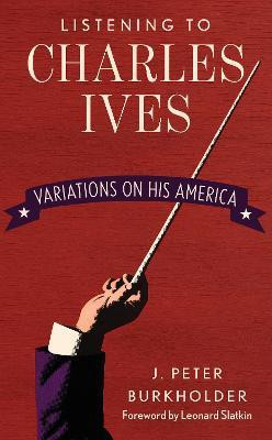 Listening to Charles Ives(English, Hardcover, Burkholder J. Peter)