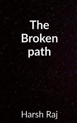 The Broken Path(English, Paperback, Raj Harsh)
