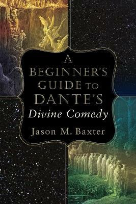 A Beginner`s Guide to Dante`s Divine Comedy(English, Paperback, Baxter Jason M.)