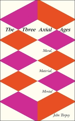 The Three Axial Ages(English, Hardcover, Torpey John)