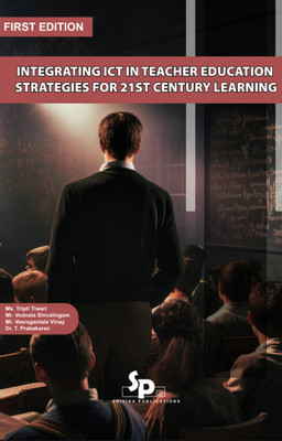 Integrating ICT in Teacher Education: Strategies for 21st Century Learning(Paperback, Ms. Tripti Tiwari, Mr. Vodnala Shivalingam, Mr. Veeragantala Vinay, Dr. T. Prabakaran)