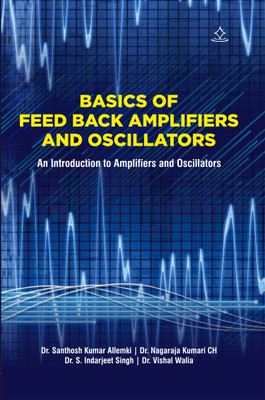 BASICS OF FEED BACK AMPLIFIERS AND OSCILLATORS - An Introduction to Amplifiers and Oscillators(Paperback, Dr. Santhosh Kumar Allemki, Dr. Nagaraja Kumari CH, Dr. S. Indarjeet Singh, Dr. Vishal Walia) BASICS OF FEED BACK AMPLIFIERS AND OSCILLATORS - An Introduction to Amplifiers and Oscillators(Paperback, Dr. Santhosh Kumar Allemki, Dr. Nagaraja Kumari CH, Dr. S. Indarjeet Singh, Dr. Vishal Walia)