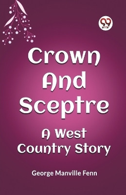 Crown and SceptreA West Country Story (Edition2023)(English, Paperback, Fenn George Manville)