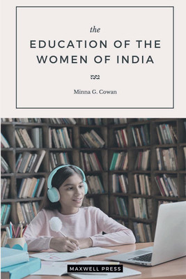 The Education of the Women of India(English, Paperback, Cowan Minna G Minna Galbraith)