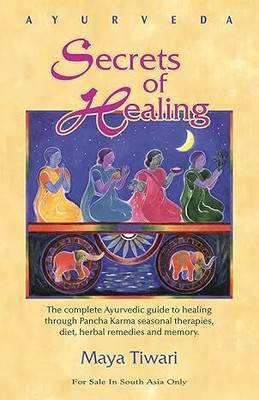 Ayurveda: Secrets of Healing (The complete Ayurvedic guide to healing through Pancha Karma seasonal therapies, diet, herbal remedies and memory)(Paperback, Maya Tiwari)