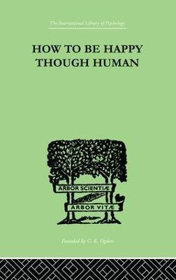 How To Be Happy Though Human(English, Paperback, Wolfe W Beran)