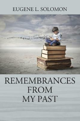 Remembrances From My Past(English, Paperback, Solomon Eugene L)