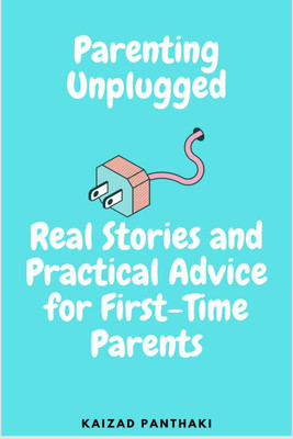 Parenting Unplugged  - Real Stories and Practical Advice for First-Time Parents(English, Paperback, Kaizad H. Panthaki)