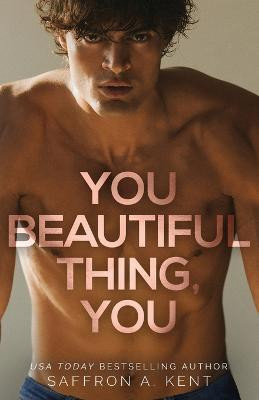 You Beautiful Thing, You(English, Paperback, A Kent Saffron)