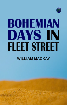 Bohemian Days in Fleet Street(Paperback, William Mackay)