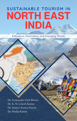 Sustainable Tourism in North East India: Education, Innovation, and Emerging Trends(Paperback, Dr. Soumendra Nath Biswas, Dr. K. N. Lokesh Kumar, Dr.Sanjeev Kumar Saxena, Dr.Pradip kumar)
