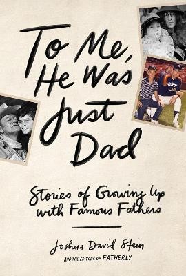 To Me, He Was Just Dad(English, Hardcover, David Stein Joshua)