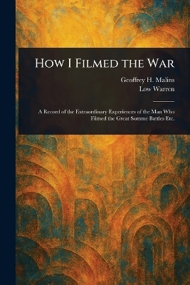 How I Filmed the War(English, Paperback, Malins Geoffrey H)