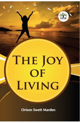 The Joys of Living(Hardcover, Orison Swett Maden)