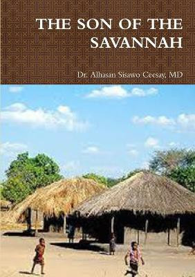 The Son of the Savannah(English, Paperback, Ceesay Alhasan Sisawo Dr MD)