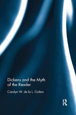 Dickens and the Myth of the Reader(English, Paperback, Oulton Carolyn W. de la L.)