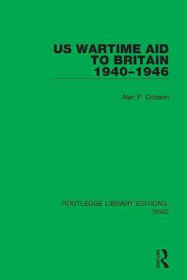 US Wartime Aid to Britain 1940-1946(English, Electronic book text, Dobson Alan P.)
