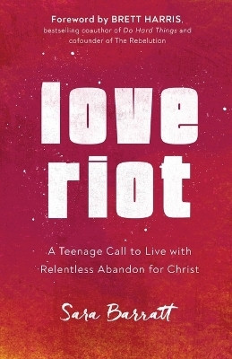 Love Riot - A Teenage Call to Live with Relentless Abandon for Christ(English, Paperback, Barratt Sara)