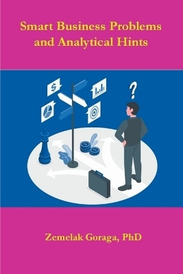 Smart Business Problems and Analytical Hints(English, Paperback, Goraga Zemelak)