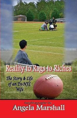 Reality to Rags to Riches - The Story and Life of an Ex-NFL Wife(English, Hardcover, Marshall Angela)