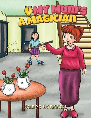 My Mum's a Magician(English, Paperback, Horsfall James)