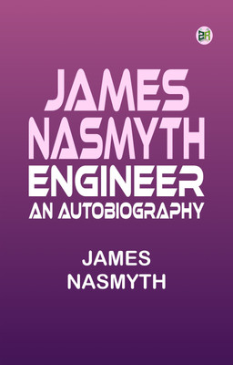 James Nasmyth, Engineer: An Autobiography(Paperback, James Nasmyth)