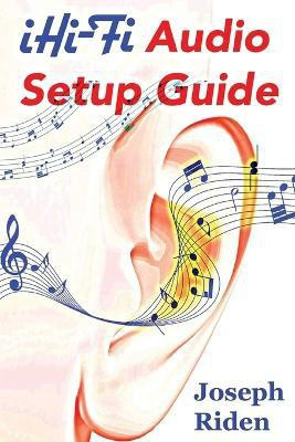 iHi-Fi Audio Setup Guide(English, Paperback, Riden Joseph)