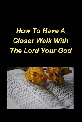 How To Have A Closer Walk With The Lord Your God(English, Paperback, Mickey Jennifer)