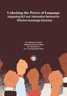 Unlocking the Power of Language: Integrating NLP and Information Retrieval for Effective Knowledge Extraction(Paperback, Dr. Subhashini Peneti, Ms Vedantika Ganesh Jagtap, Dr. Vakula Rani J, Dr. H. Parthasarathi Patra)