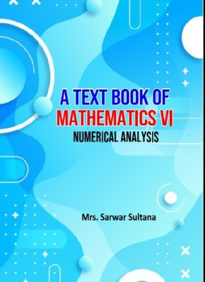 A Text Book of Mathematics-VI ( Numerical Analysis )(Hardcover, Mrs. Sarwar Sultana)