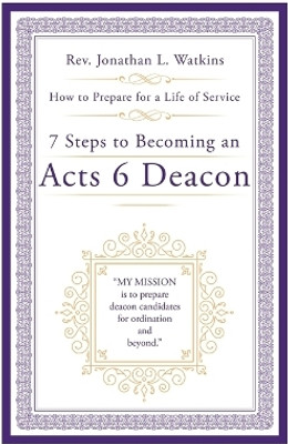7 Steps to Becoming an Acts 6 Deacon(English, Paperback, Watkins Jonathan L REV)